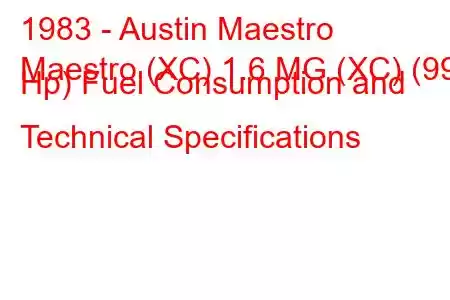 1983 - Austin Maestro
Maestro (XC) 1.6 MG (XC) (99 Hp) Fuel Consumption and Technical Specifications