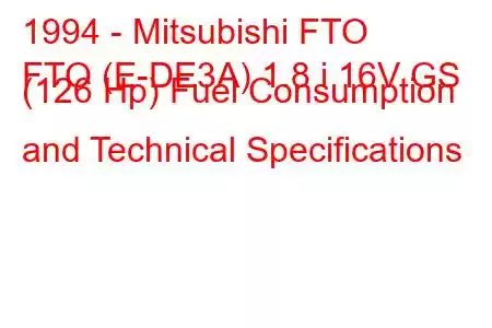 1994 - Mitsubishi FTO
FTO (E-DE3A) 1.8 i 16V GS (126 Hp) Fuel Consumption and Technical Specifications