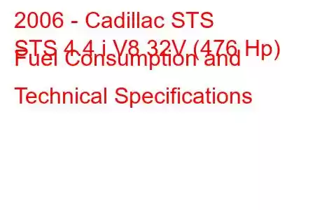 2006 - Cadillac STS
STS 4.4 i V8 32V (476 Hp) Fuel Consumption and Technical Specifications