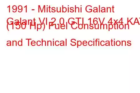 1991 - Mitsubishi Galant
Galant VI 2.0 GTI 16V 4x4 KAT (150 Hp) Fuel Consumption and Technical Specifications