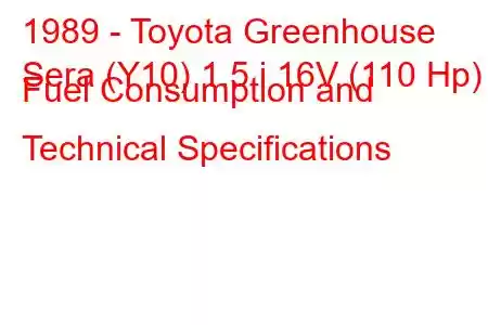 1989 - Toyota Greenhouse
Sera (Y10) 1.5 i 16V (110 Hp) Fuel Consumption and Technical Specifications