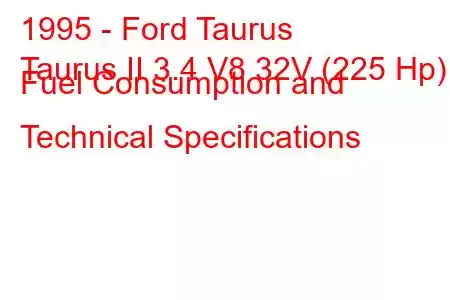 1995 - Ford Taurus
Taurus II 3.4 V8 32V (225 Hp) Fuel Consumption and Technical Specifications