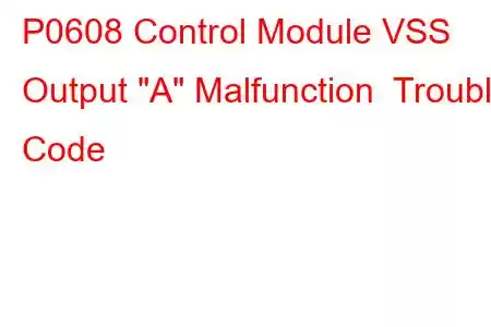 P0608 Control Module VSS Output 