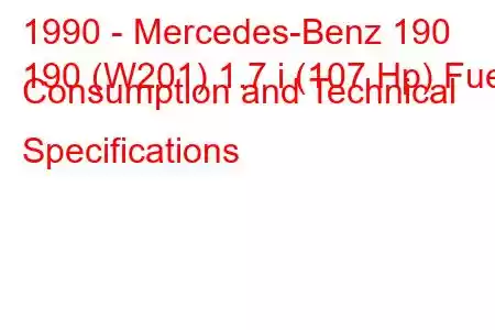 1990 - Mercedes-Benz 190
190 (W201) 1.7 i (107 Hp) Fuel Consumption and Technical Specifications