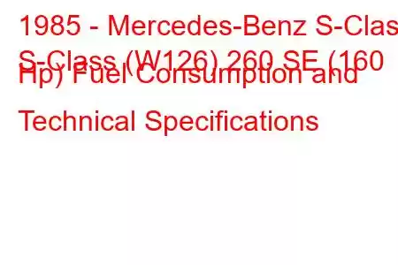 1985 - Mercedes-Benz S-Class
S-Class (W126) 260 SE (160 Hp) Fuel Consumption and Technical Specifications