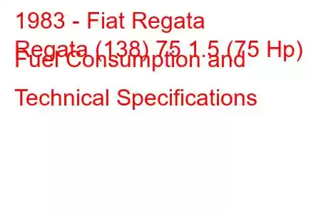 1983 - Fiat Regata
Regata (138) 75 1.5 (75 Hp) Fuel Consumption and Technical Specifications