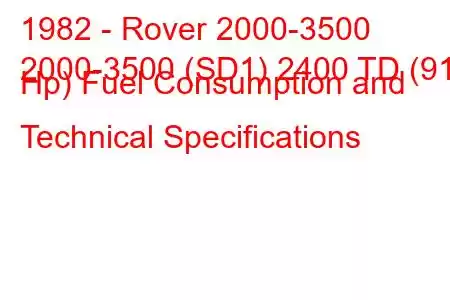 1982 - Rover 2000-3500
2000-3500 (SD1) 2400 TD (91 Hp) Fuel Consumption and Technical Specifications