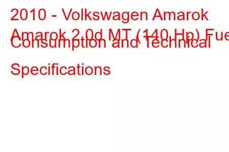 2010 - Volkswagen Amarok
Amarok 2.0d MT (140 Hp) Fuel Consumption and Technical Specifications