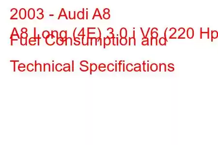 2003 - Audi A8
A8 Long (4E) 3.0 i V6 (220 Hp) Fuel Consumption and Technical Specifications