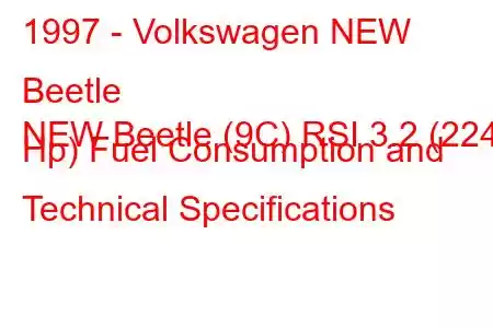 1997 - Volkswagen NEW Beetle
NEW Beetle (9C) RSI 3.2 (224 Hp) Fuel Consumption and Technical Specifications