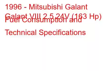 1996 - Mitsubishi Galant
Galant VIII 2.5 24V (163 Hp) Fuel Consumption and Technical Specifications