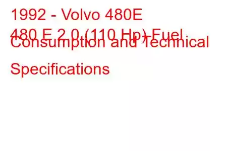 1992 - Volvo 480E
480 E 2.0 (110 Hp) Fuel Consumption and Technical Specifications