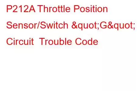 P212A Throttle Position Sensor/Switch "G" Circuit Trouble Code