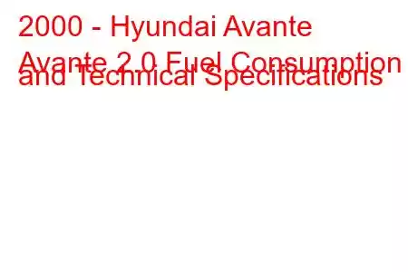 2000 - Hyundai Avante
Avante 2.0 Fuel Consumption and Technical Specifications