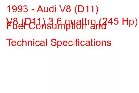 1993 - Audi V8 (D11)
V8 (D11) 3.6 quattro (245 Hp) Fuel Consumption and Technical Specifications