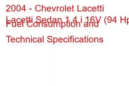 2004 - Chevrolet Lacetti
Lacetti Sedan 1.4 i 16V (94 Hp) Fuel Consumption and Technical Specifications