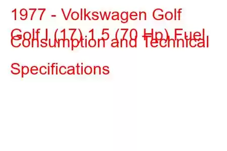 1977 - Volkswagen Golf
Golf I (17) 1.5 (70 Hp) Fuel Consumption and Technical Specifications