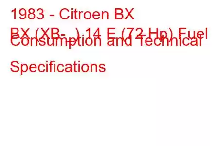 1983 - Citroen BX
BX (XB-_) 14 E (72 Hp) Fuel Consumption and Technical Specifications