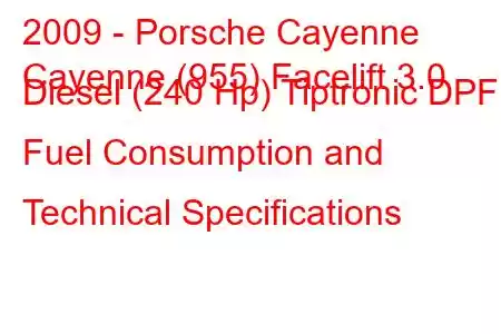 2009 - Porsche Cayenne
Cayenne (955) Facelift 3.0 Diesel (240 Hp) Tiptronic DPF Fuel Consumption and Technical Specifications