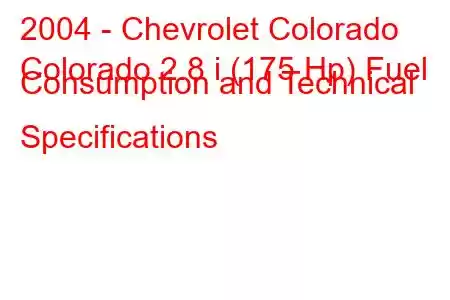 2004 - Chevrolet Colorado
Colorado 2.8 i (175 Hp) Fuel Consumption and Technical Specifications