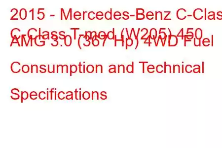 2015 - Mercedes-Benz C-Class
C-Class T-mod (W205) 450 AMG 3.0 (367 Hp) 4WD Fuel Consumption and Technical Specifications