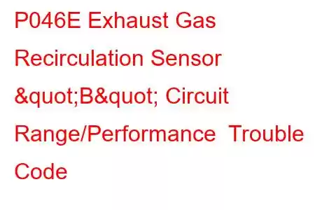 P046E Exhaust Gas Recirculation Sensor "B" Circuit Range/Performance Trouble Code