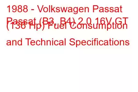 1988 - Volkswagen Passat
Passat (B3, B4) 2.0 16V GT (136 Hp) Fuel Consumption and Technical Specifications