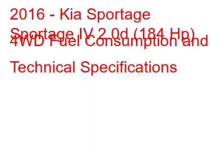 2016 - Kia Sportage
Sportage IV 2.0d (184 Hp) 4WD Fuel Consumption and Technical Specifications