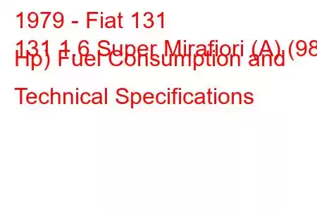 1979 - Fiat 131
131 1.6 Super Mirafiori (A) (98 Hp) Fuel Consumption and Technical Specifications