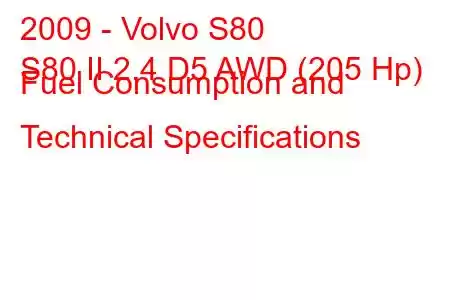 2009 - Volvo S80
S80 II 2.4 D5 AWD (205 Hp) Fuel Consumption and Technical Specifications