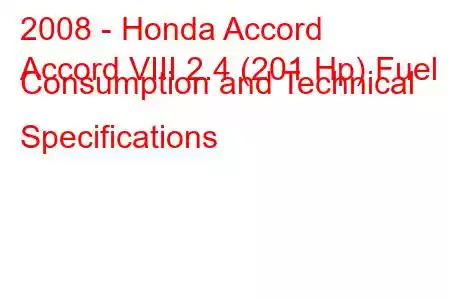 2008 - Honda Accord
Accord VIII 2.4 (201 Hp) Fuel Consumption and Technical Specifications