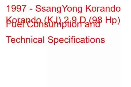 1997 - SsangYong Korando
Korando (KJ) 2.9 D (98 Hp) Fuel Consumption and Technical Specifications