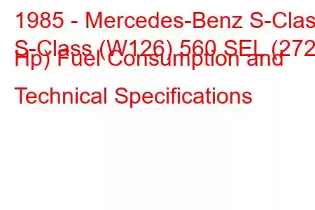 1985 - Mercedes-Benz S-Class
S-Class (W126) 560 SEL (272 Hp) Fuel Consumption and Technical Specifications