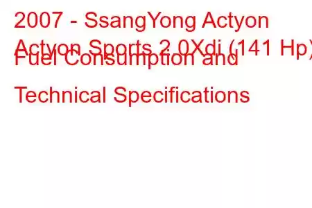 2007 - SsangYong Actyon
Actyon Sports 2.0Xdi (141 Hp) Fuel Consumption and Technical Specifications