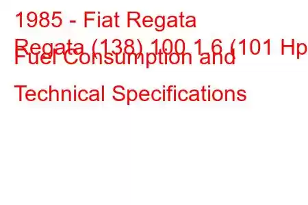 1985 - Fiat Regata
Regata (138) 100 1.6 (101 Hp) Fuel Consumption and Technical Specifications