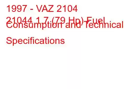 1997 - VAZ 2104
21044 1.7 (79 Hp) Fuel Consumption and Technical Specifications