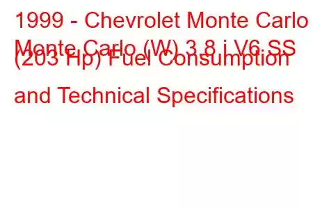 1999 - Chevrolet Monte Carlo
Monte Carlo (W) 3.8 i V6 SS (203 Hp) Fuel Consumption and Technical Specifications