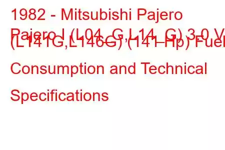 1982 - Mitsubishi Pajero
Pajero I (L04_G,L14_G) 3.0 V6 (L141G,L146G) (141 Hp) Fuel Consumption and Technical Specifications