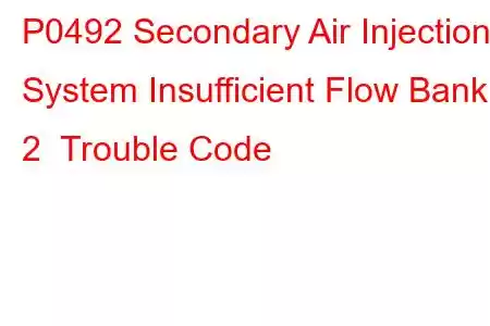 P0492 Secondary Air Injection System Insufficient Flow Bank 2 Trouble Code