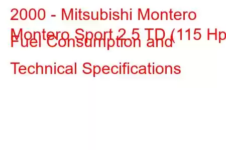 2000 - Mitsubishi Montero
Montero Sport 2.5 TD (115 Hp) Fuel Consumption and Technical Specifications