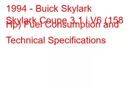 1994 - Buick Skylark
Skylark Coupe 3.1 i V6 (158 Hp) Fuel Consumption and Technical Specifications