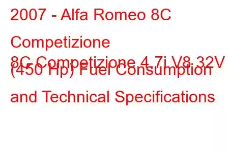 2007 - Alfa Romeo 8C Competizione
8C Competizione 4.7i V8 32V (450 Hp) Fuel Consumption and Technical Specifications