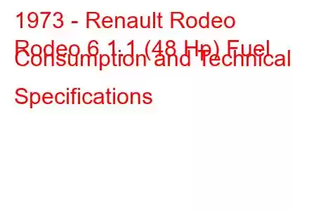 1973 - Renault Rodeo
Rodeo 6 1.1 (48 Hp) Fuel Consumption and Technical Specifications