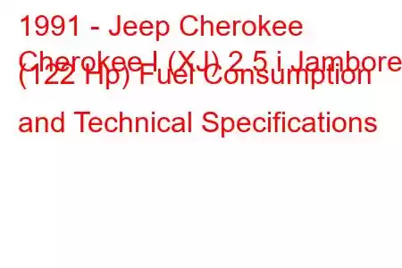 1991 - Jeep Cherokee
Cherokee I (XJ) 2.5 i Jamboree (122 Hp) Fuel Consumption and Technical Specifications