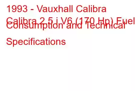 1993 - Vauxhall Calibra
Calibra 2.5 i V6 (170 Hp) Fuel Consumption and Technical Specifications