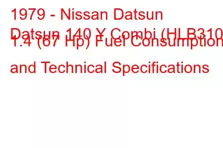 1979 - Nissan Datsun
Datsun 140 Y Combi (HLB310) 1.4 (67 Hp) Fuel Consumption and Technical Specifications