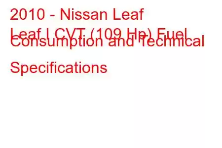 2010 - Nissan Leaf
Leaf I CVT (109 Hp) Fuel Consumption and Technical Specifications