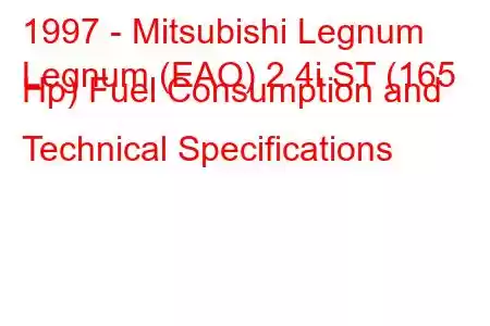 1997 - Mitsubishi Legnum
Legnum (EAO) 2.4i ST (165 Hp) Fuel Consumption and Technical Specifications