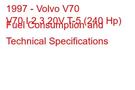 1997 - Volvo V70
V70 I 2.3 20V T-5 (240 Hp) Fuel Consumption and Technical Specifications