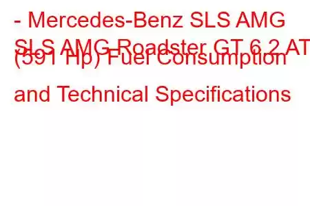 - Mercedes-Benz SLS AMG
SLS AMG Roadster GT 6.2 AT (591 Hp) Fuel Consumption and Technical Specifications